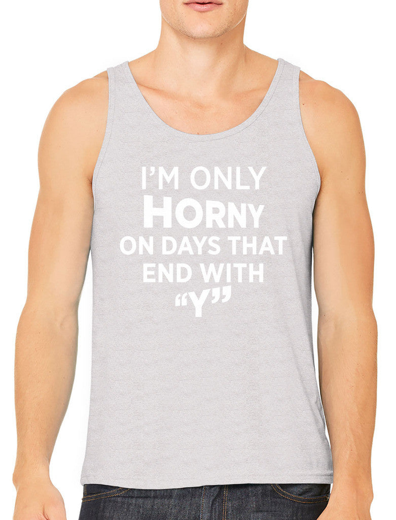 I'm Only Horny On Days That End In Y Men's Tank Top