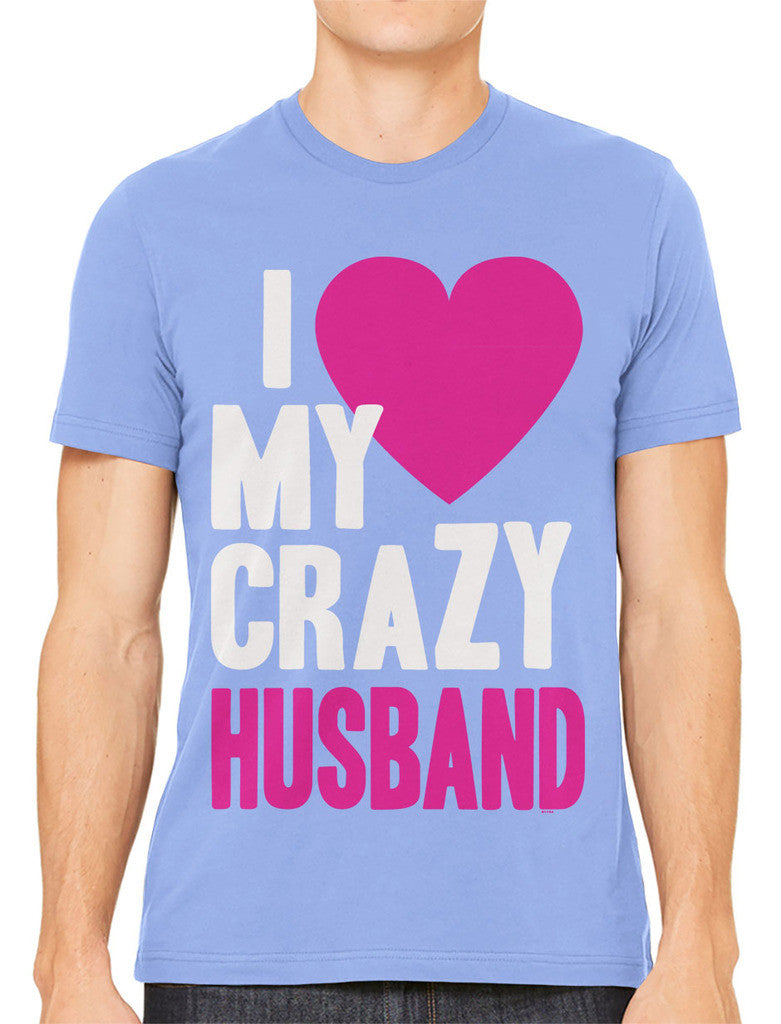 I Love my Crazy Husband Men's T-shirt