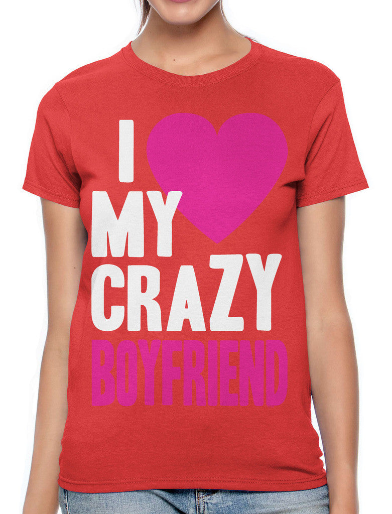 I Love my Crazy Boyfriend Women's T-shirt