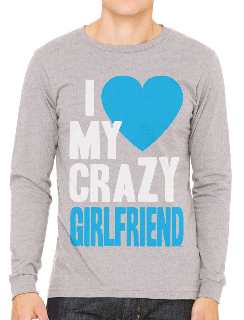 I Love my Crazy Girlfriend Men's Long Sleeve T-shirt