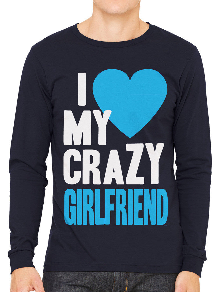 I Love my Crazy Girlfriend Men's Long Sleeve T-shirt