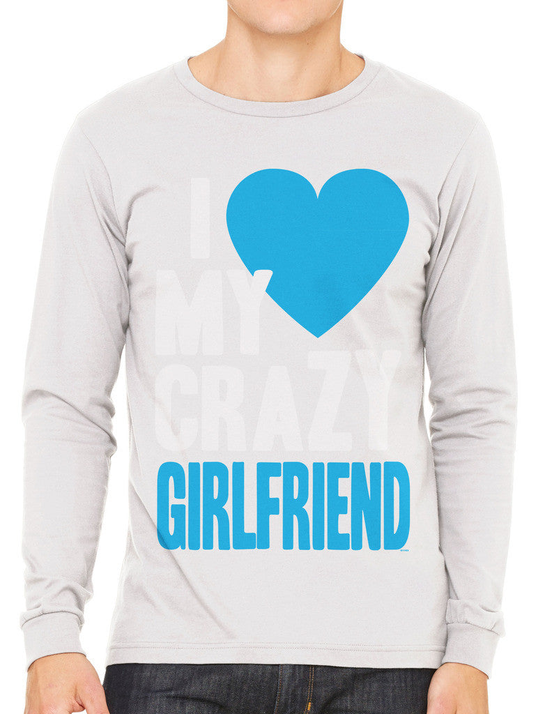 I Love my Crazy Girlfriend Men's Long Sleeve T-shirt
