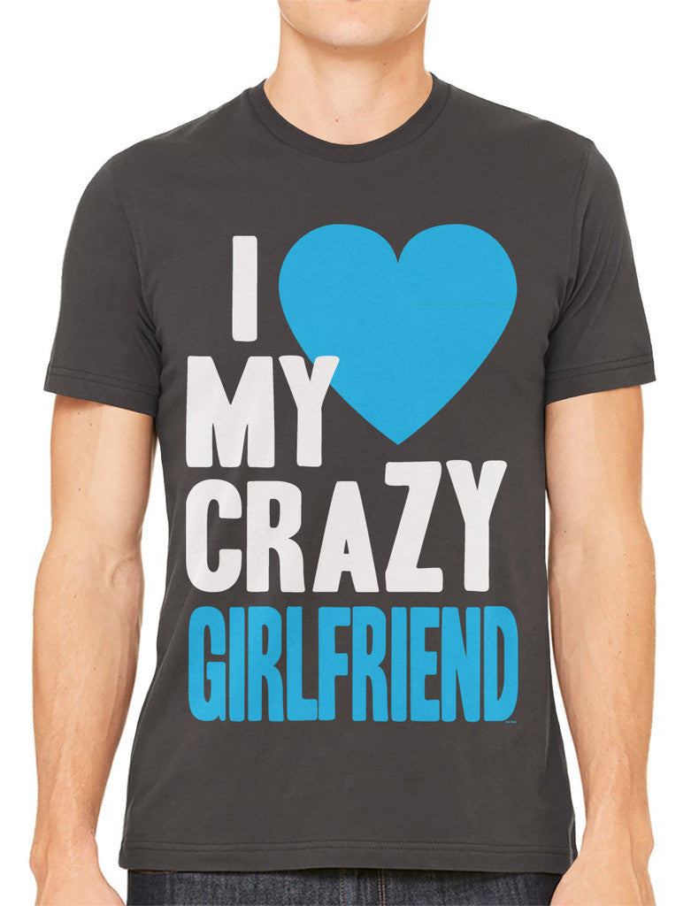 I Love my Crazy Girlfriend Men's T-shirt