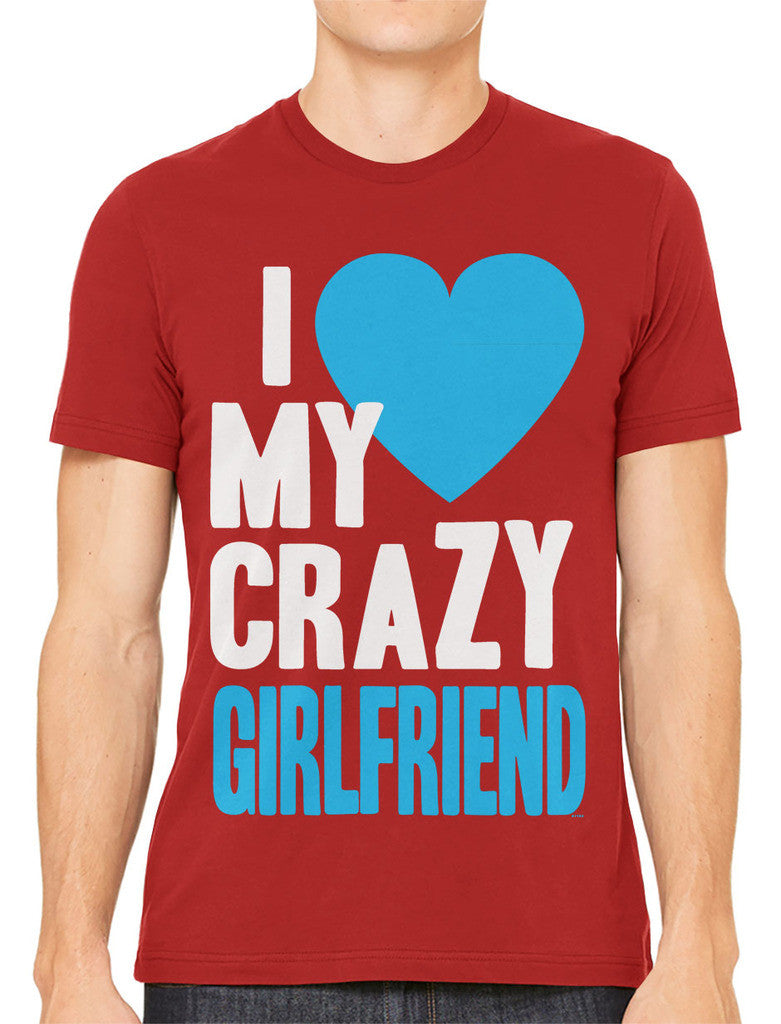 I Love my Crazy Girlfriend Men's T-shirt