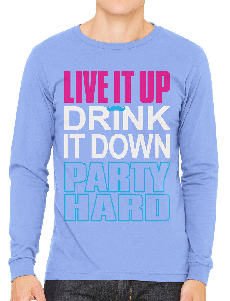 Live It Up Drink It Down Party Hard Men's Long Sleeve T-shirt