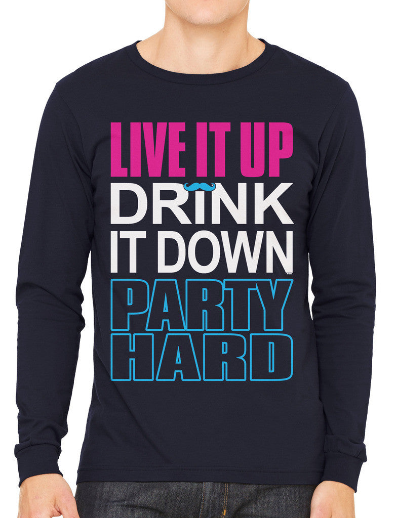 Live It Up Drink It Down Party Hard Men's Long Sleeve T-shirt