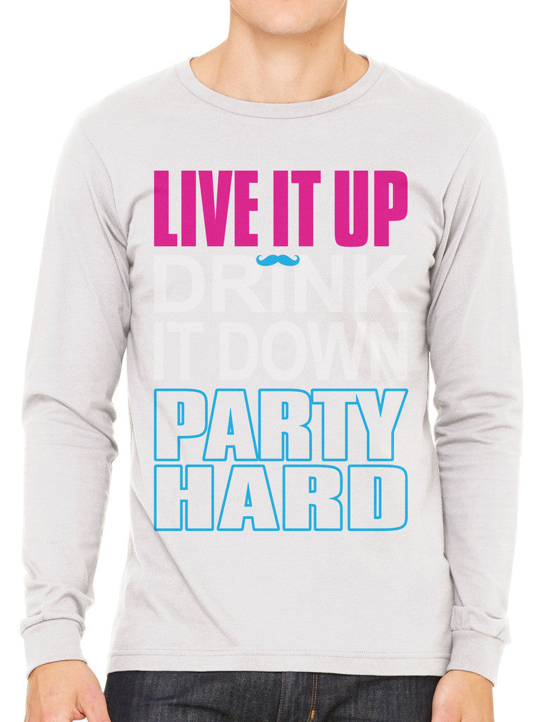 Live It Up Drink It Down Party Hard Men's Long Sleeve T-shirt