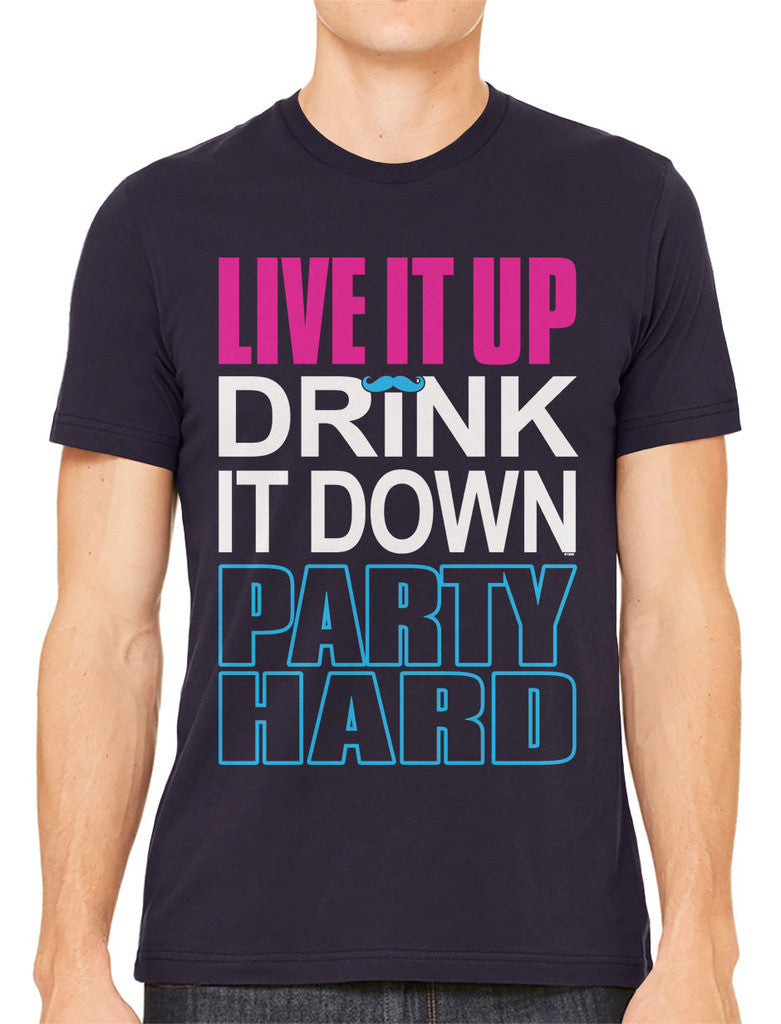 Live It Up Drink It Down Party Hard Men's T-shirt