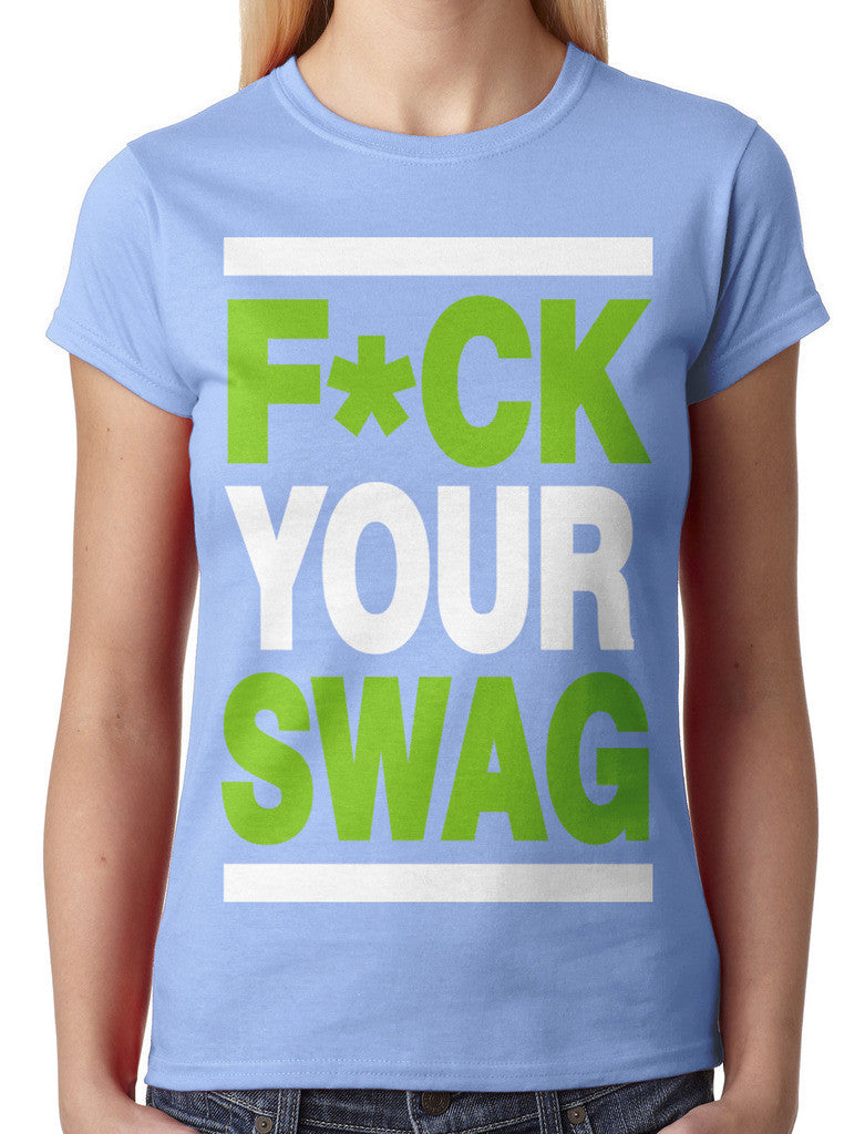 Fuck Your Swag Junior Ladies T-shirt