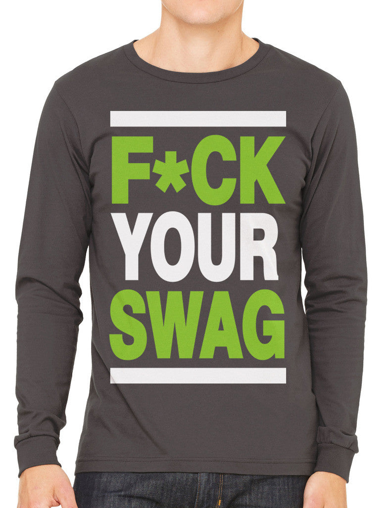 Fuck Your Swag Men's Long Sleeve T-shirt