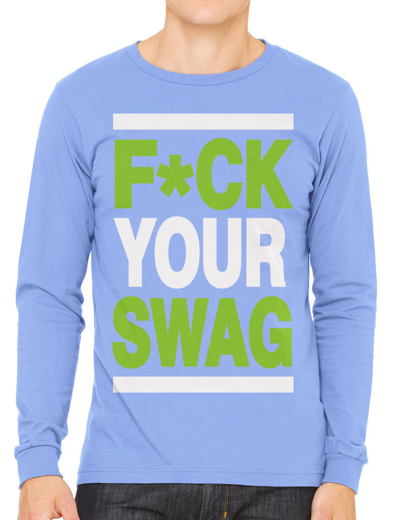 Fuck Your Swag Men's Long Sleeve T-shirt