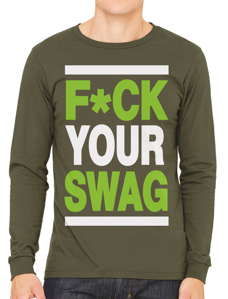 Fuck Your Swag Men's Long Sleeve T-shirt