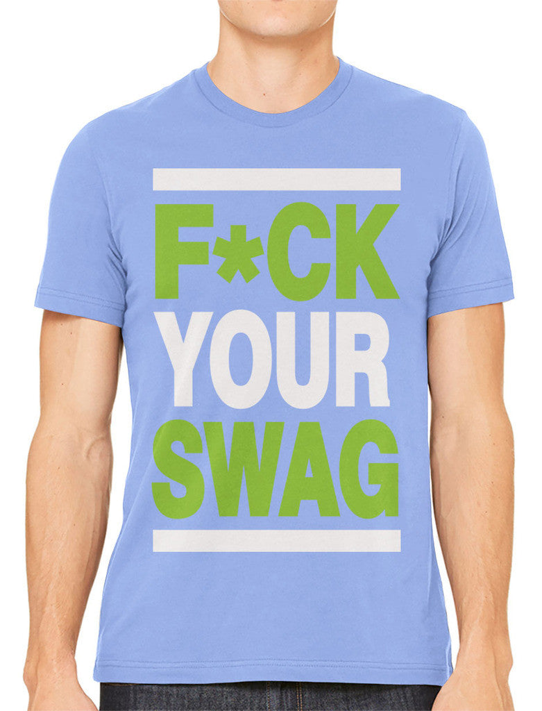 Fuck Your Swag Men's T-shirt