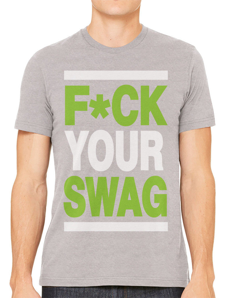 Fuck Your Swag Men's T-shirt