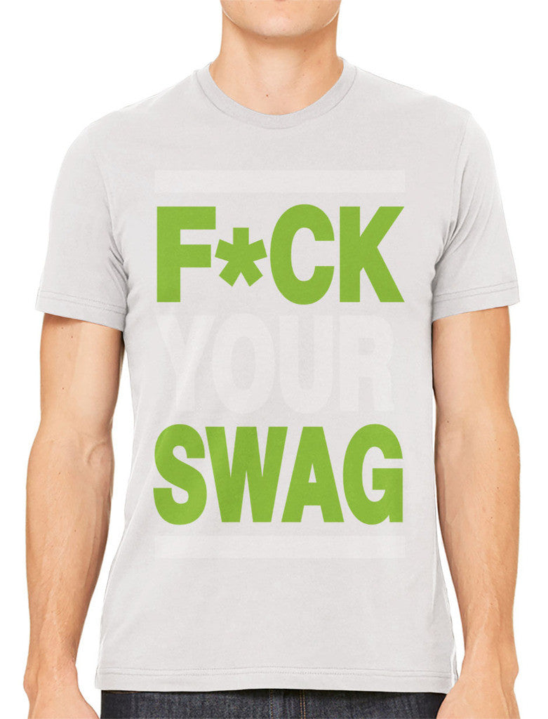 Fuck Your Swag Men's T-shirt