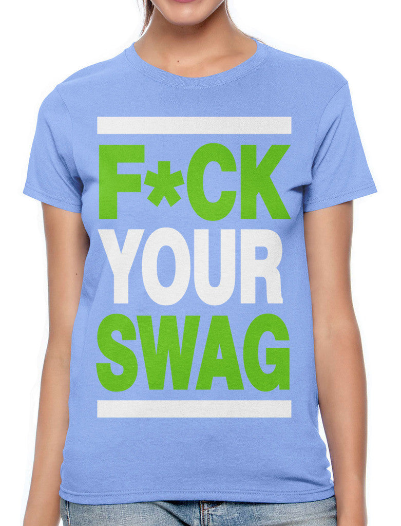 Fuck Your Swag Women's T-shirt