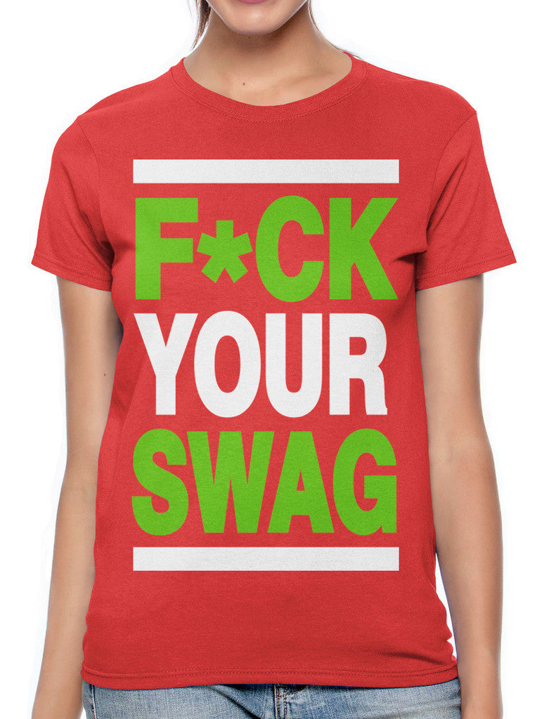 Fuck Your Swag Women's T-shirt
