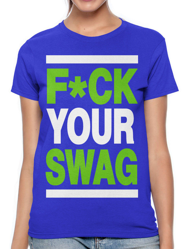 Fuck Your Swag Women's T-shirt