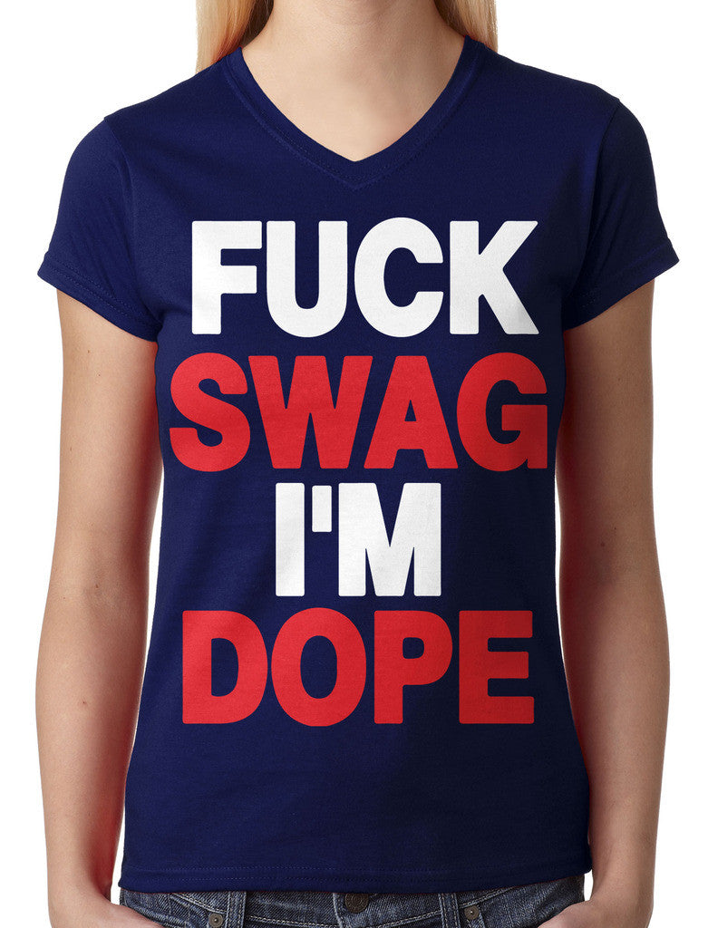 Fuck Swag I'm Dope Junior Ladies V-neck T-shirt