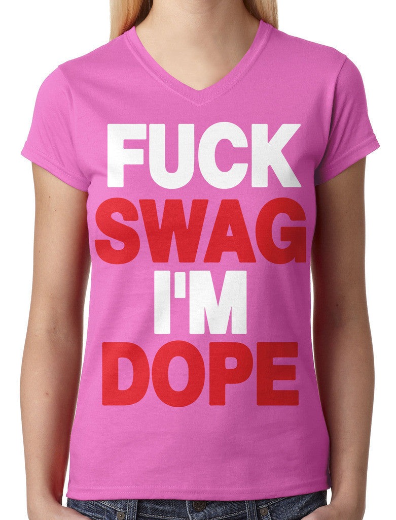 Fuck Swag I'm Dope Junior Ladies V-neck T-shirt