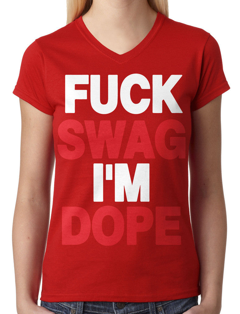 Fuck Swag I'm Dope Junior Ladies V-neck T-shirt