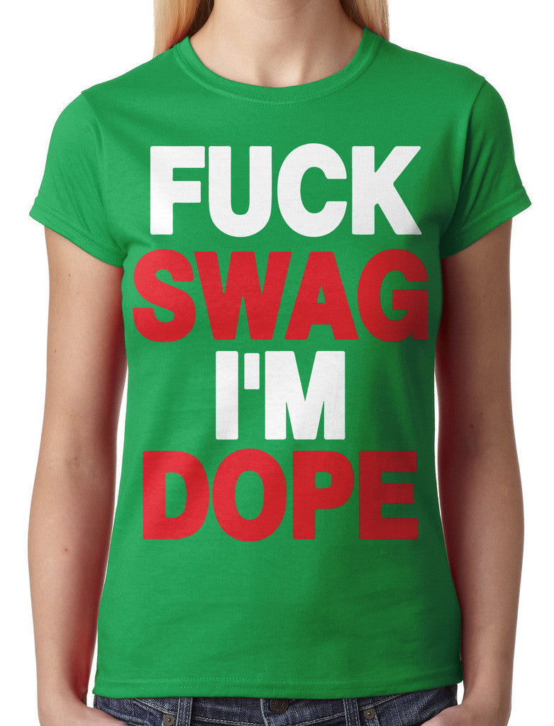 Fuck Swag I'm Dope Junior Ladies T-shirt