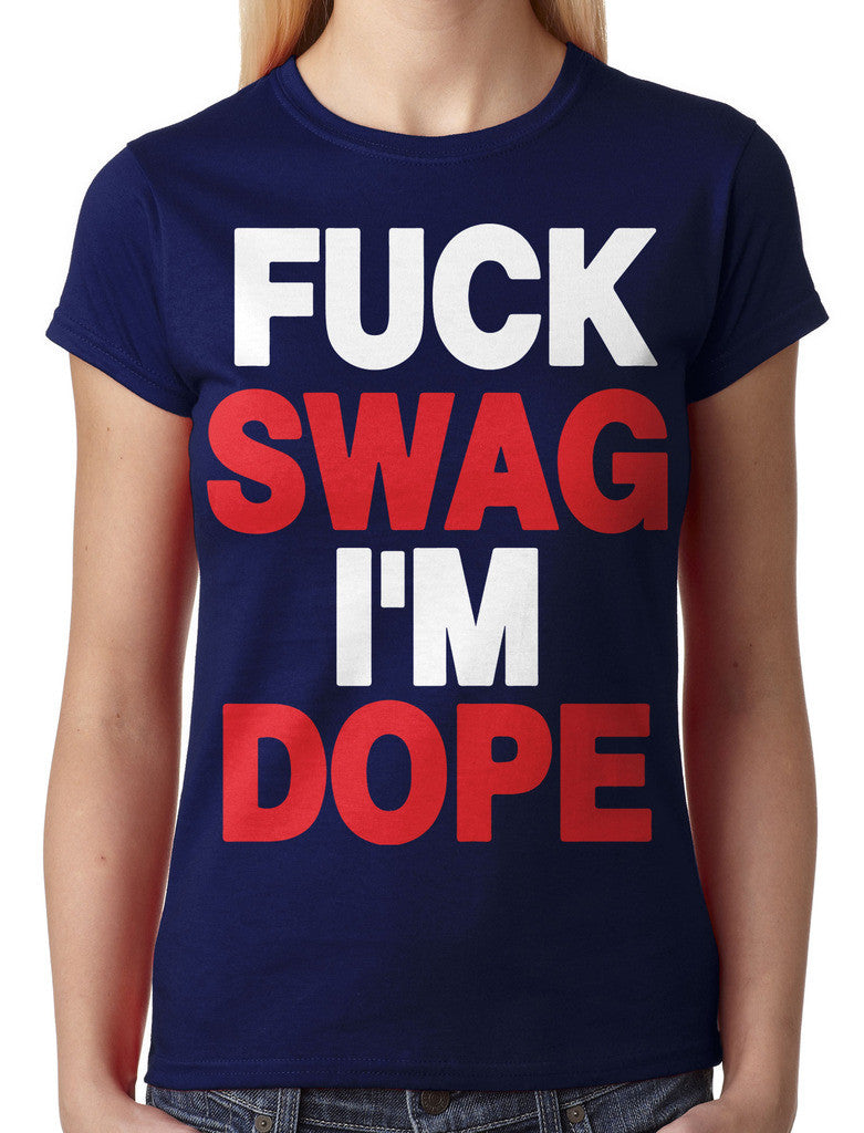 Fuck Swag I'm Dope Junior Ladies T-shirt