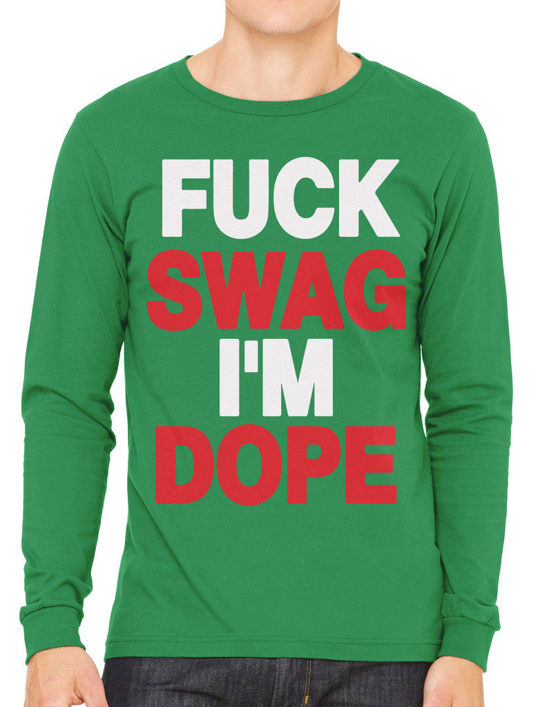 Fuck Swag I'm Dope Men's Long Sleeve T-shirt