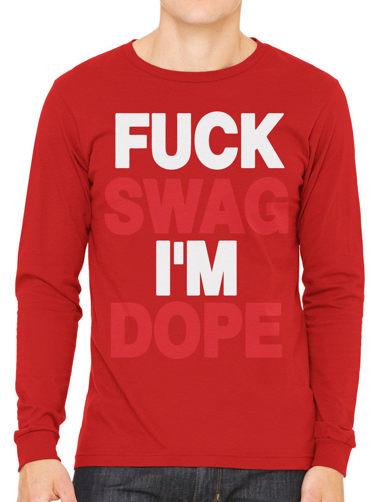Fuck Swag I'm Dope Men's Long Sleeve T-shirt