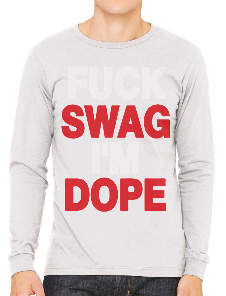 Fuck Swag I'm Dope Men's Long Sleeve T-shirt