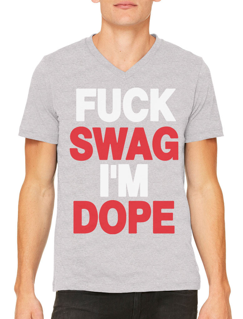 Fuck Swag I'm Dope Men's V-neck T-shirt
