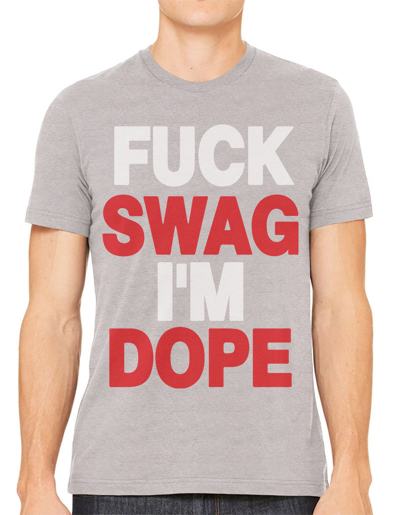 Fuck Swag I'm Dope Men's T-shirt