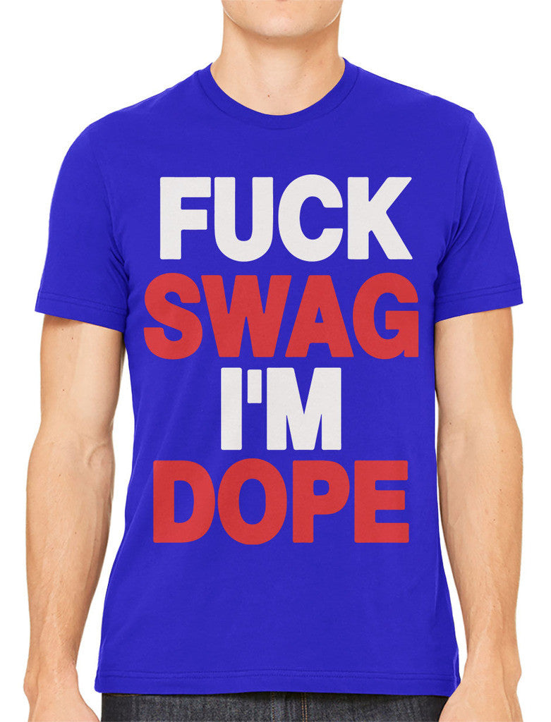 Fuck Swag I'm Dope Men's T-shirt