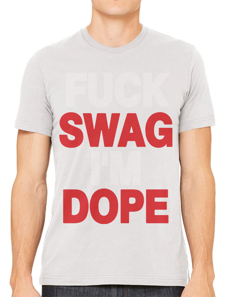 Fuck Swag I'm Dope Men's T-shirt