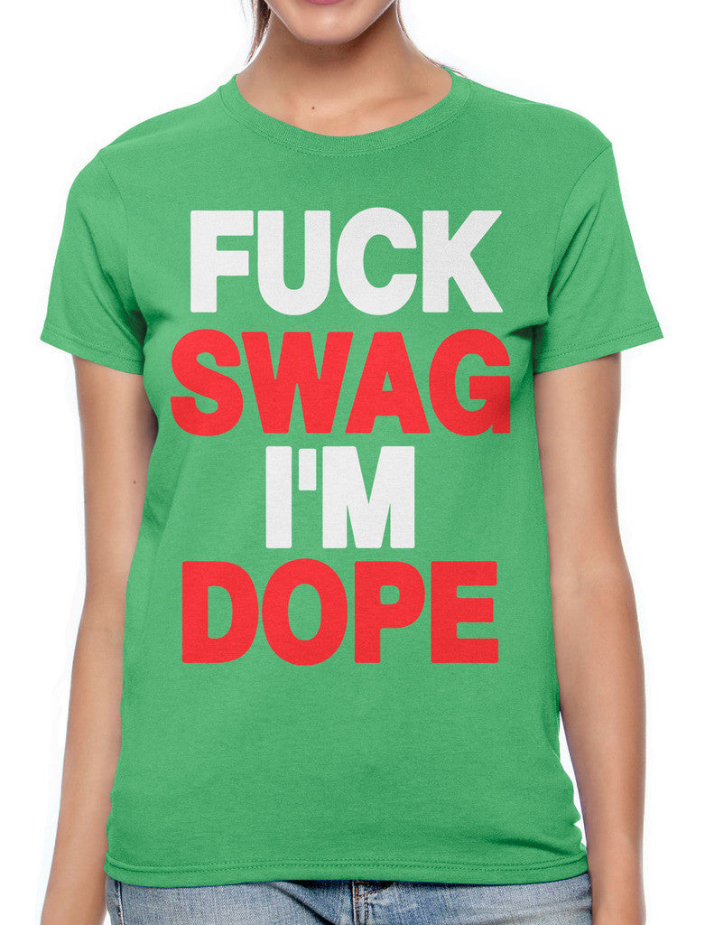 Fuck Swag I'm Dope Women's T-shirt
