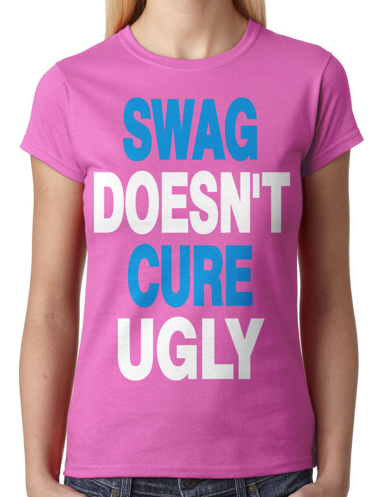Swag Doesn't Cure Ugly Junior Ladies T-shirt