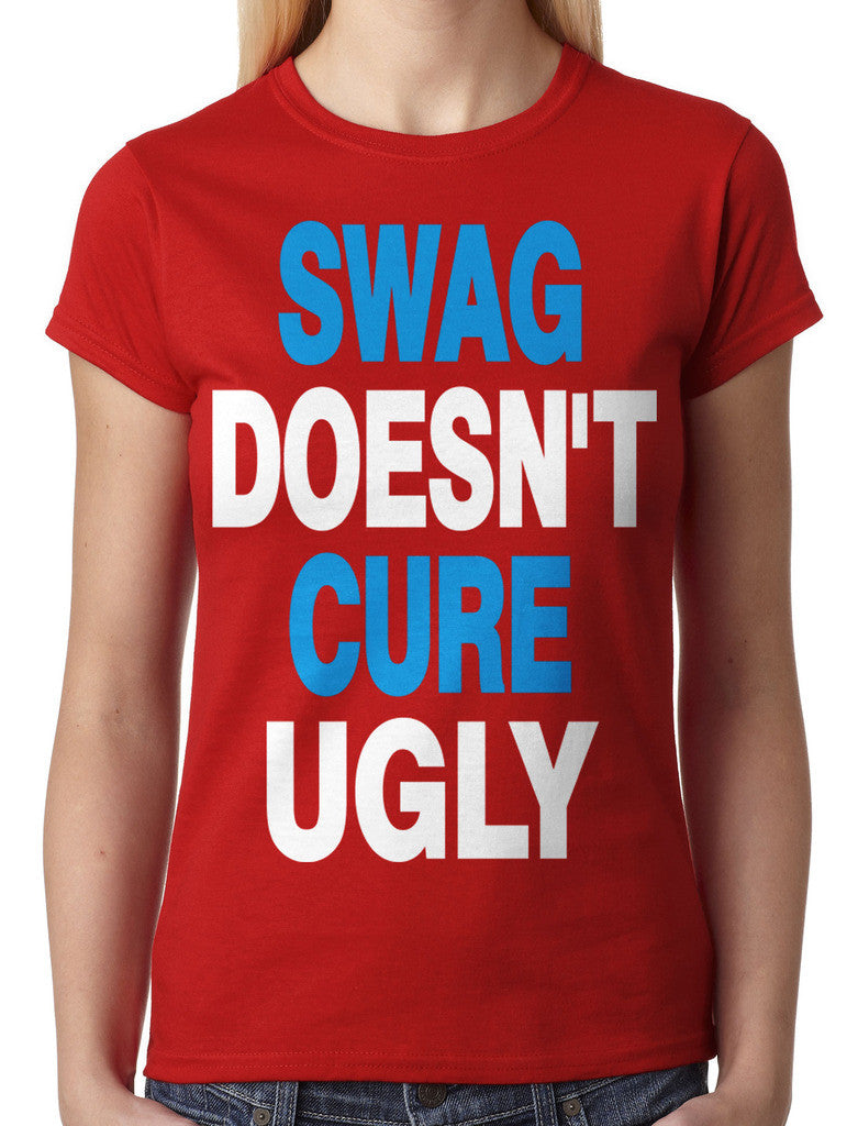 Swag Doesn't Cure Ugly Junior Ladies T-shirt