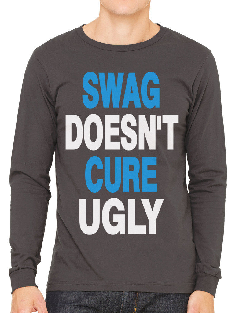 Swag Doesn't Cure Ugly Men's Long Sleeve T-shirt