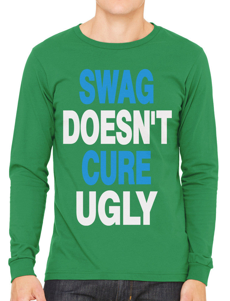 Swag Doesn't Cure Ugly Men's Long Sleeve T-shirt