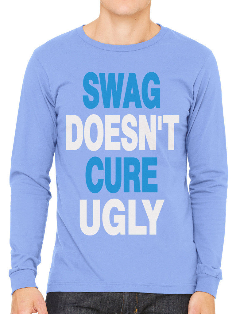 Swag Doesn't Cure Ugly Men's Long Sleeve T-shirt