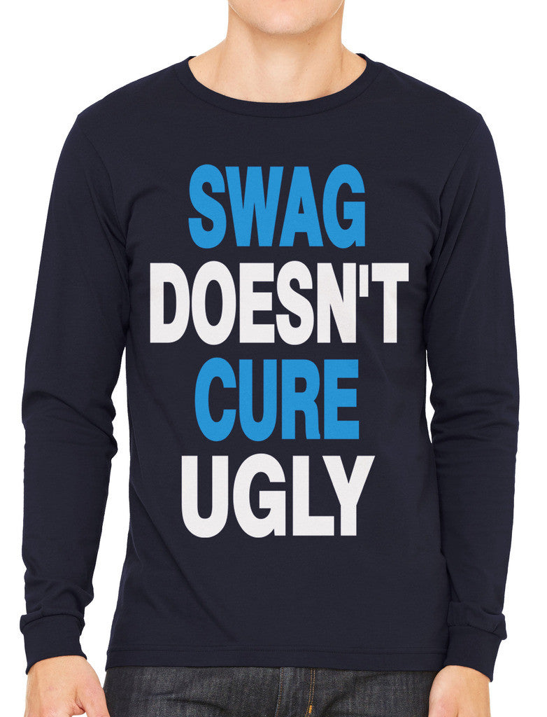 Swag Doesn't Cure Ugly Men's Long Sleeve T-shirt
