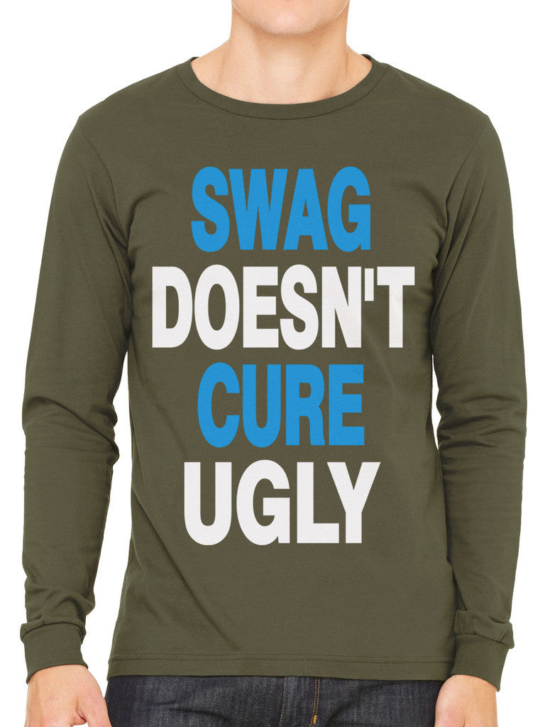 Swag Doesn't Cure Ugly Men's Long Sleeve T-shirt