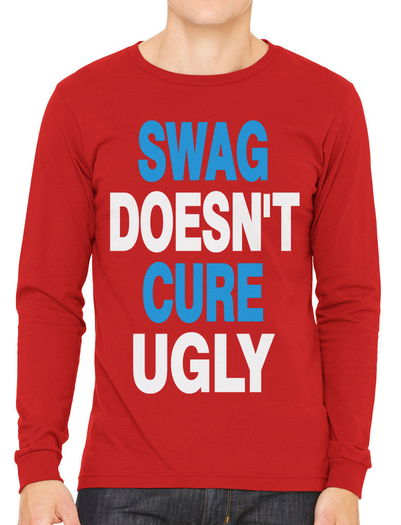 Swag Doesn't Cure Ugly Men's Long Sleeve T-shirt