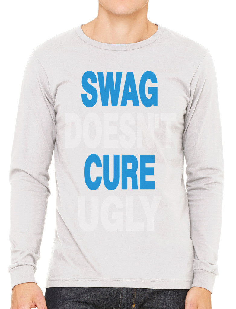 Swag Doesn't Cure Ugly Men's Long Sleeve T-shirt