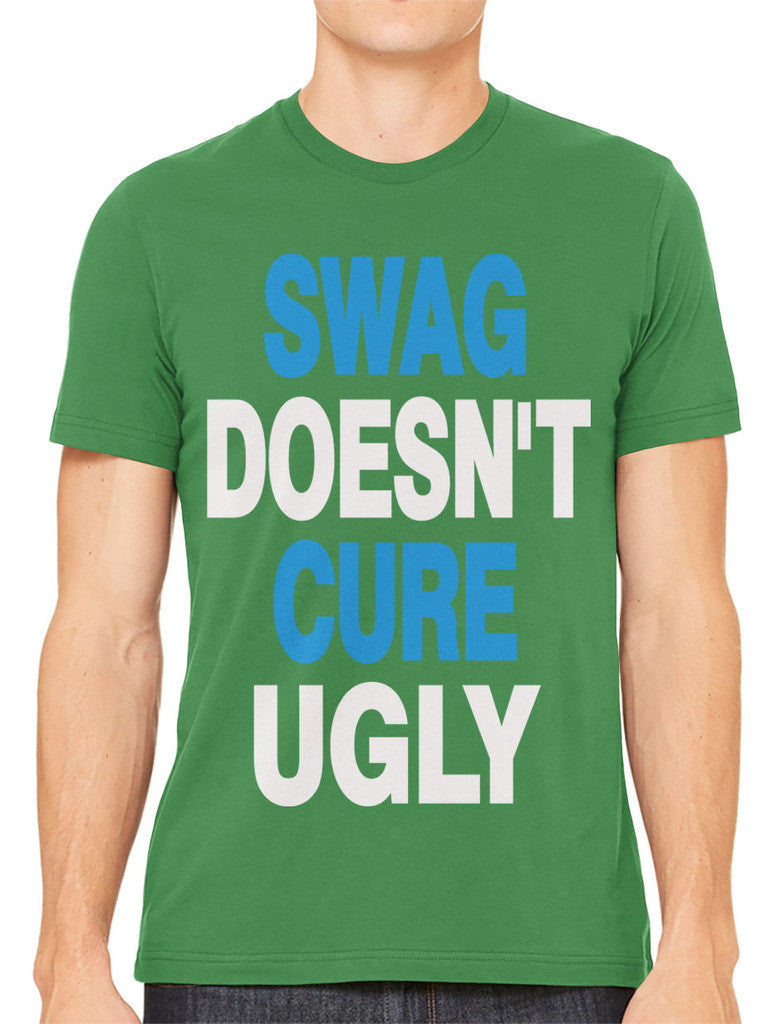 Swag Doesn't Cure Ugly Men's T-shirt