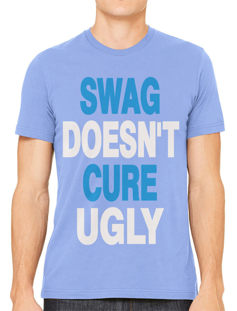 Swag Doesn't Cure Ugly Men's T-shirt