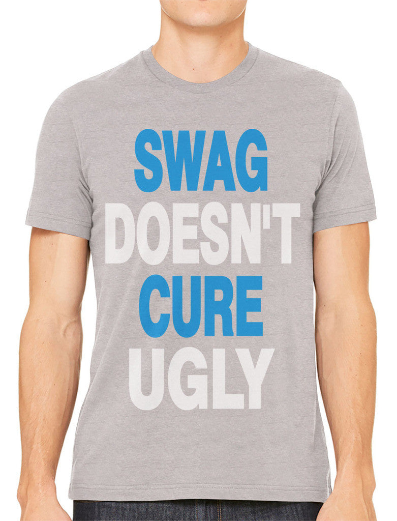 Swag Doesn't Cure Ugly Men's T-shirt