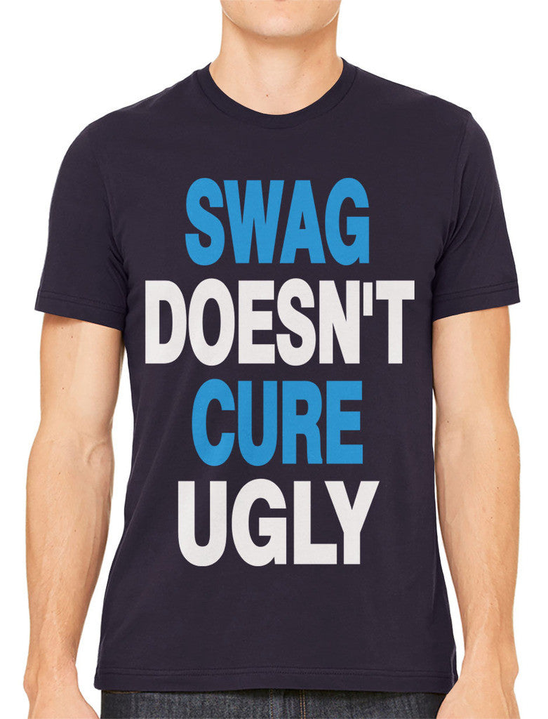 Swag Doesn't Cure Ugly Men's T-shirt