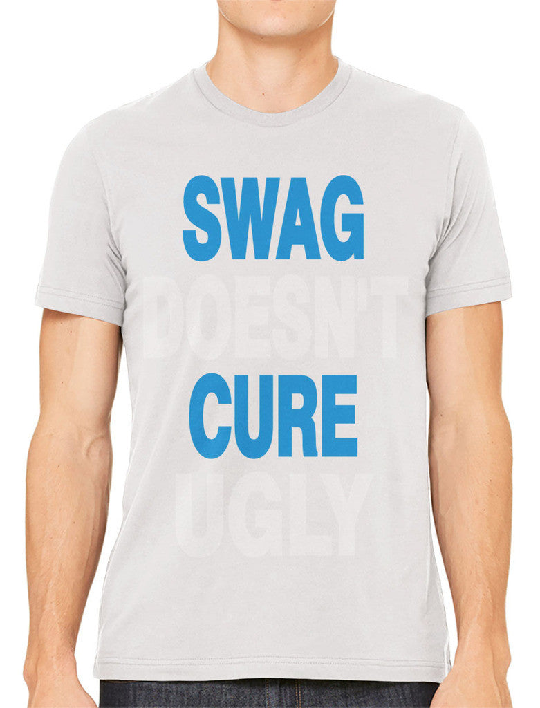 Swag Doesn't Cure Ugly Men's T-shirt