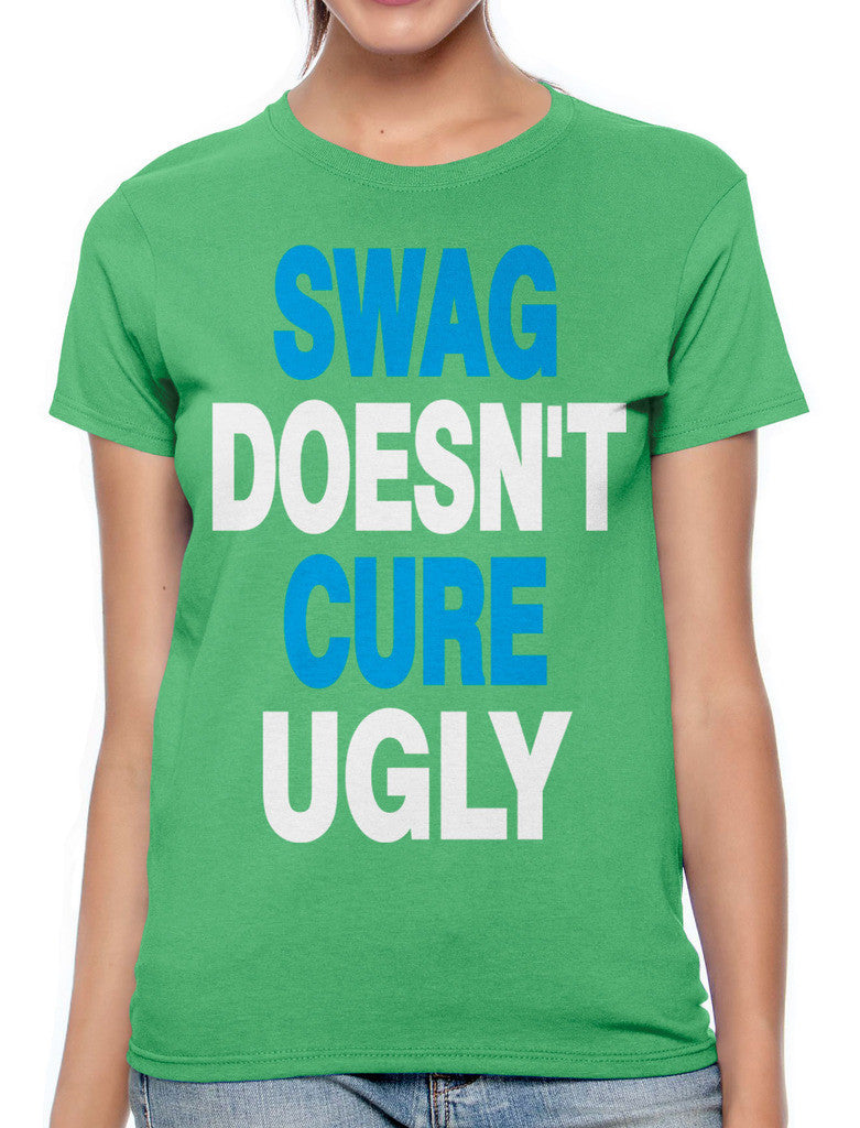 Swag Doesn't Cure Ugly Women's T-shirt